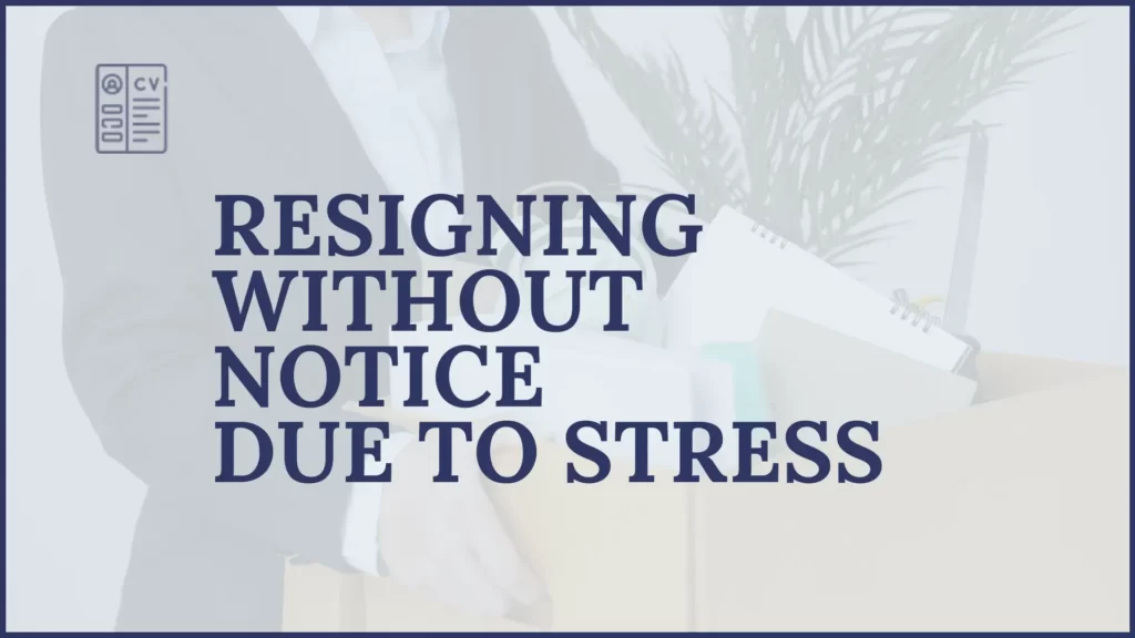 Resigning Without Notice Due to Stress